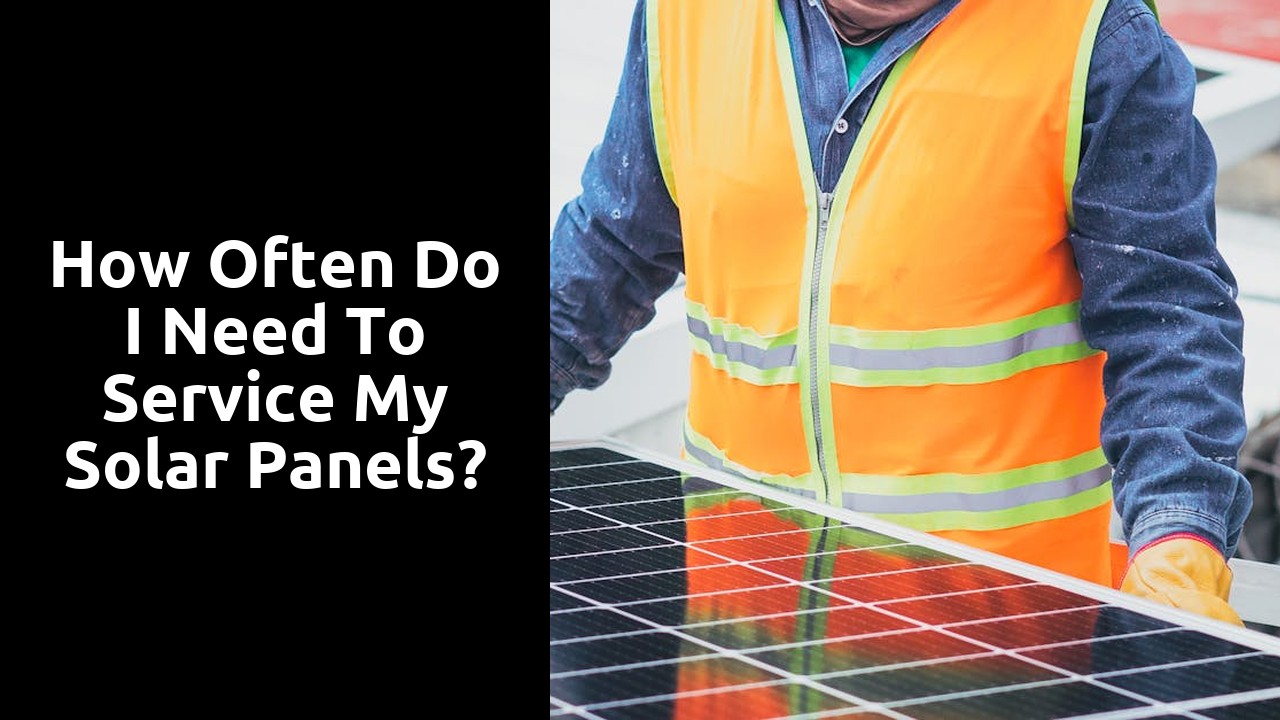 How often do I need to service my solar panels?