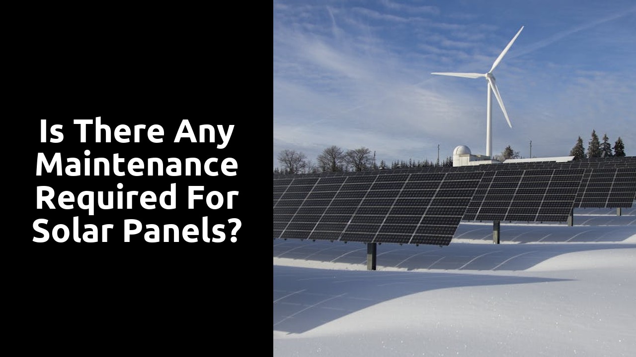 Is there any maintenance required for solar panels?