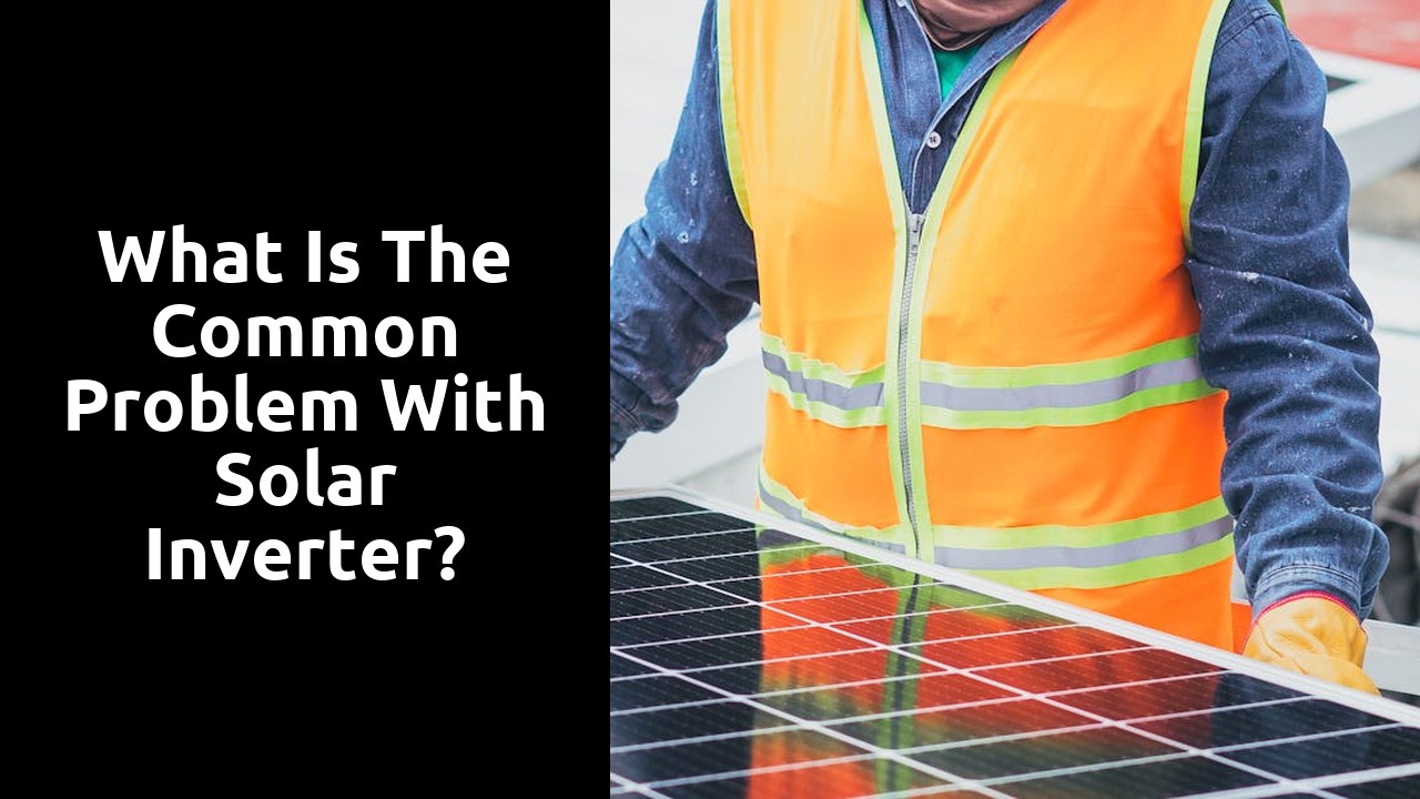 What is the common problem with solar inverter?